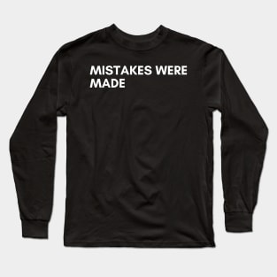 Mistakes Were Made. Funny Sarcastic NSFW Rude Inappropriate Saying Long Sleeve T-Shirt